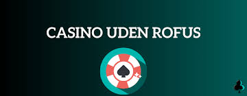 Casino Uden Rofus Dansk – Spil Uden Bekymringer